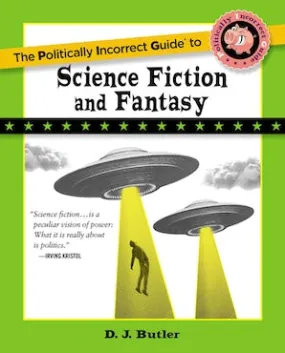 The Politically Incorrect Guide to Science Fiction and Fantasy